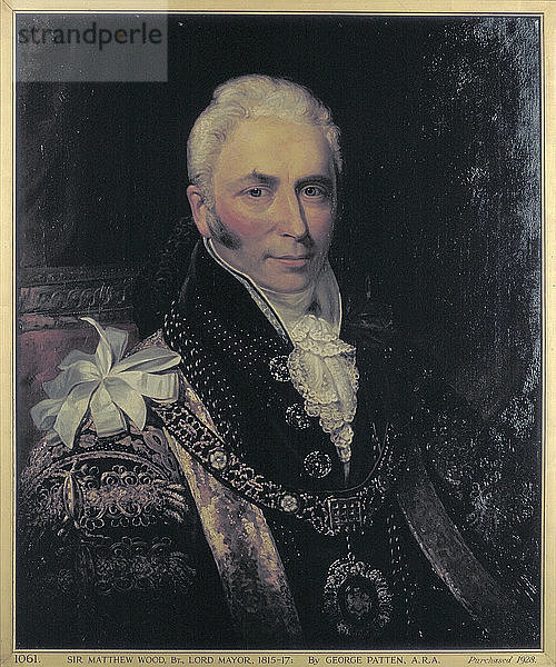 Sir Matthew Wood  Oberbürgermeister 1815-1817 Künstler: George Patten